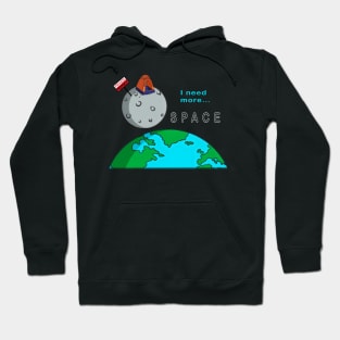 I need more SPACE! Funny Quote Hoodie